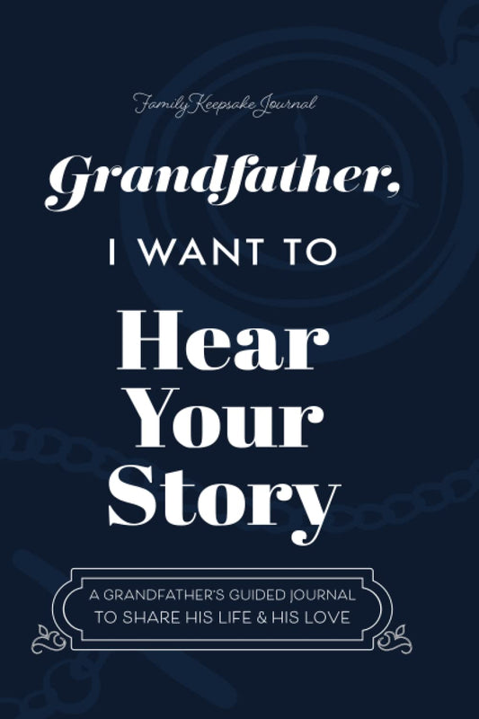 Grandfather, I Want to Hear Your Story: a Grandfather'S Guided Journal to Share His Life and His Love (Hear Your Story Books)